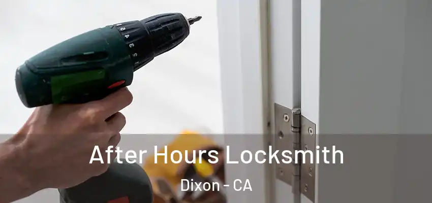  After Hours Locksmith Dixon - CA