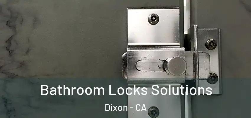  Bathroom Locks Solutions Dixon - CA