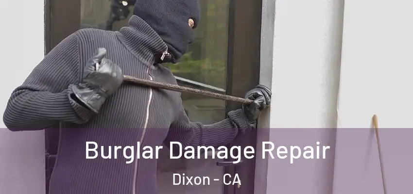  Burglar Damage Repair Dixon - CA