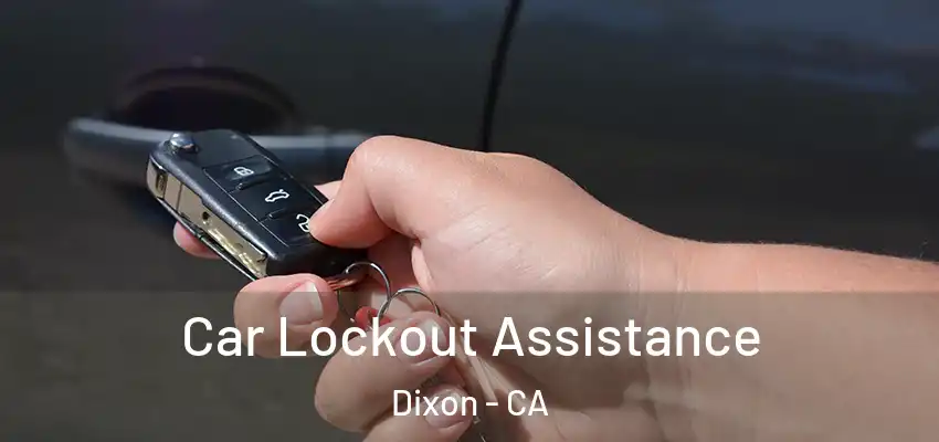  Car Lockout Assistance Dixon - CA