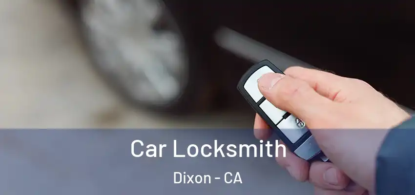  Car Locksmith Dixon - CA
