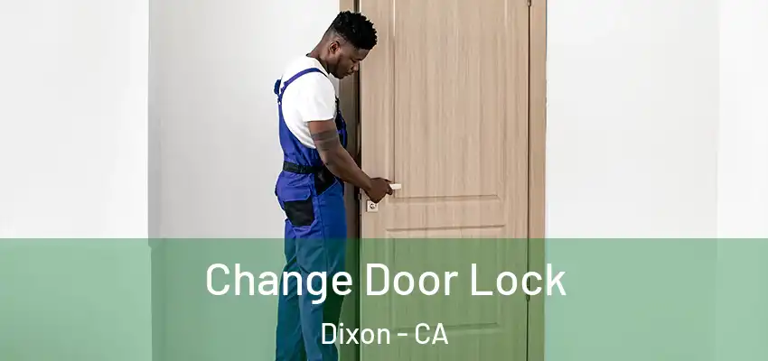  Change Door Lock Dixon - CA