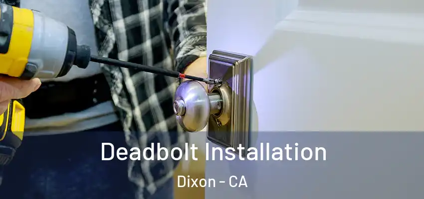  Deadbolt Installation Dixon - CA