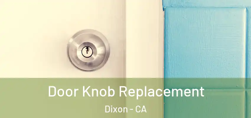 Door Knob Replacement Dixon - CA
