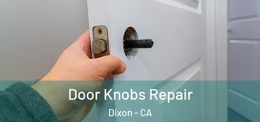 Door Knobs Repair Dixon - CA