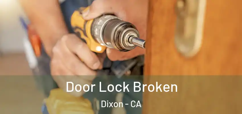  Door Lock Broken Dixon - CA