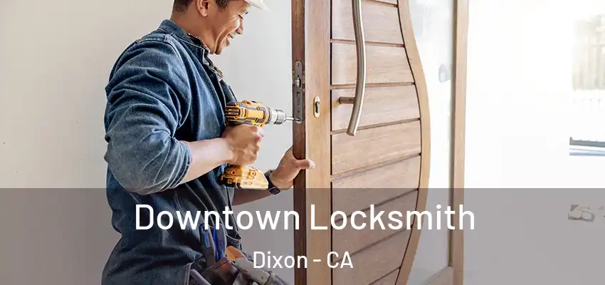  Downtown Locksmith Dixon - CA