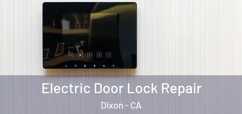  Electric Door Lock Repair Dixon - CA