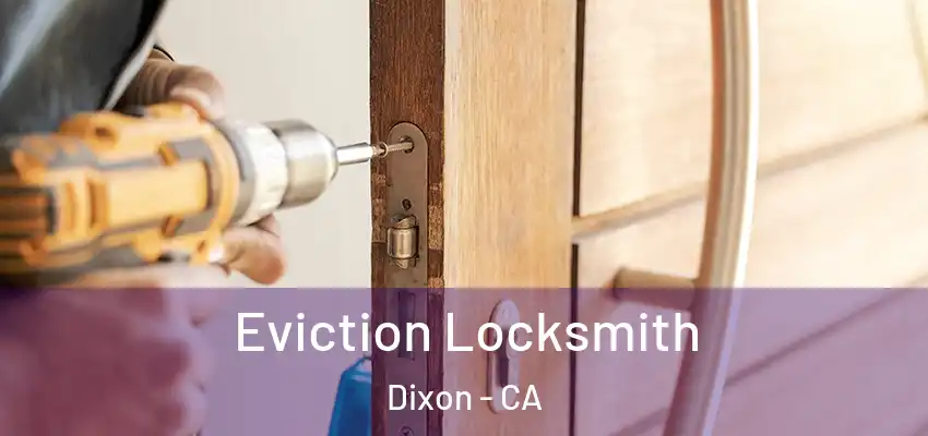  Eviction Locksmith Dixon - CA