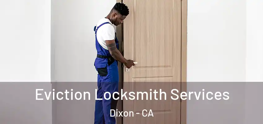  Eviction Locksmith Services Dixon - CA