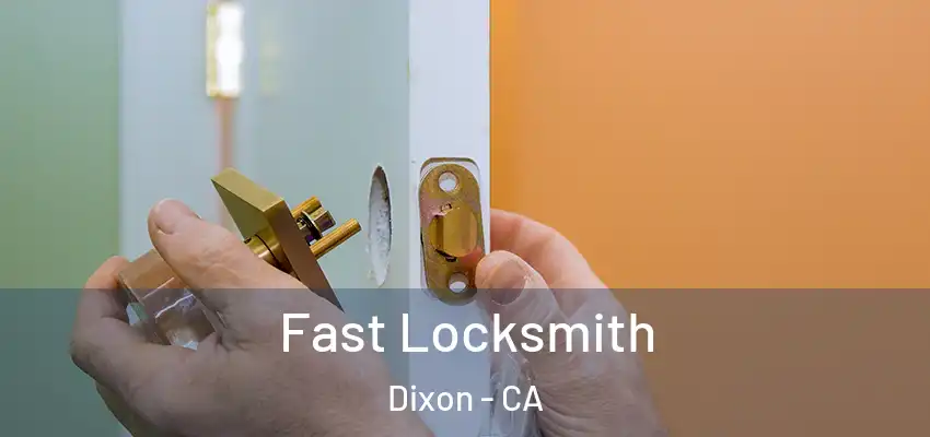  Fast Locksmith Dixon - CA