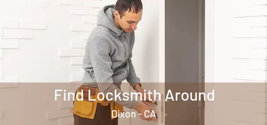  Find Locksmith Around Dixon - CA