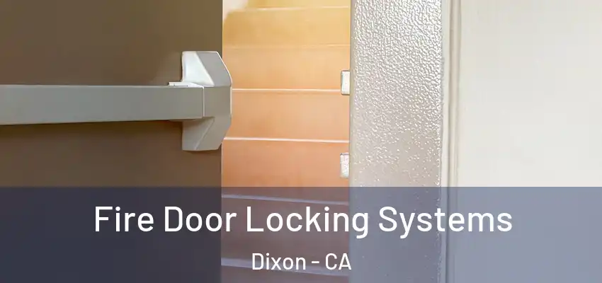  Fire Door Locking Systems Dixon - CA