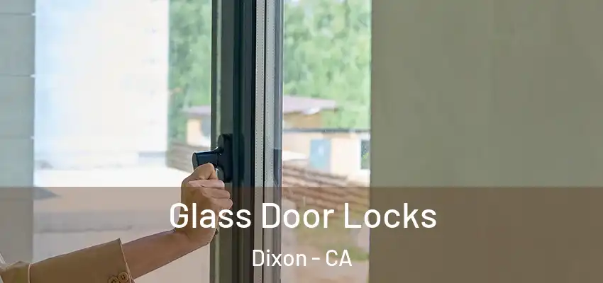 Glass Door Locks Dixon - CA
