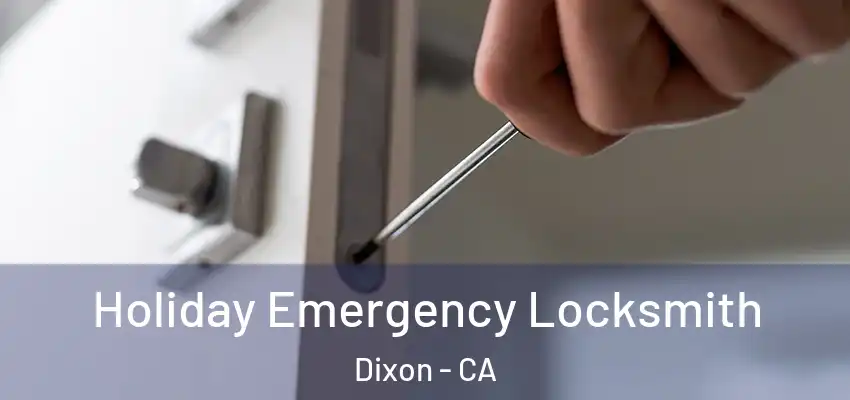  Holiday Emergency Locksmith Dixon - CA