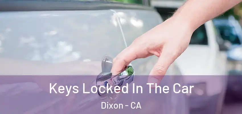  Keys Locked In The Car Dixon - CA