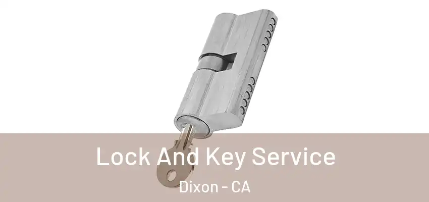  Lock And Key Service Dixon - CA