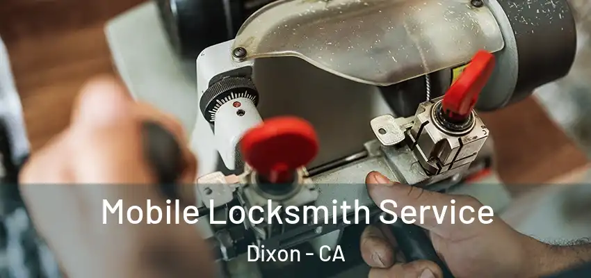  Mobile Locksmith Service Dixon - CA