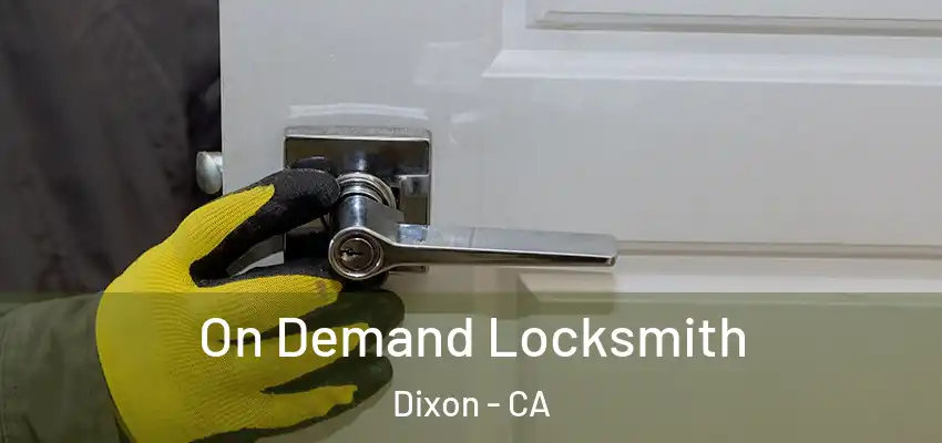  On Demand Locksmith Dixon - CA