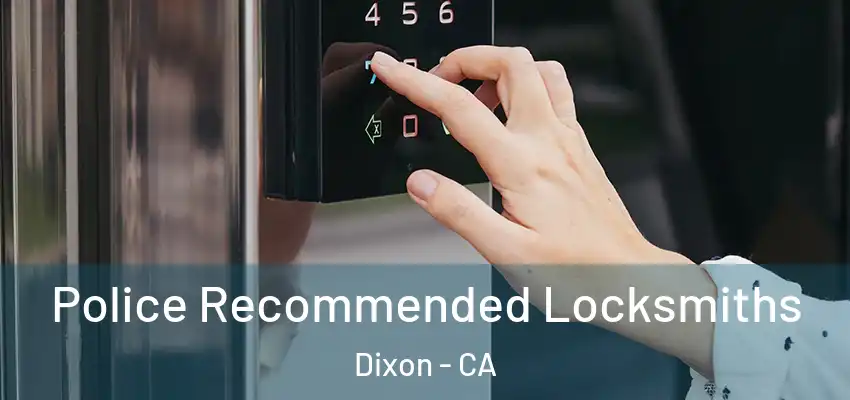  Police Recommended Locksmiths Dixon - CA