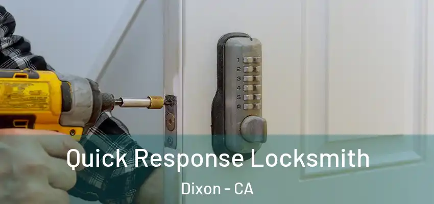  Quick Response Locksmith Dixon - CA