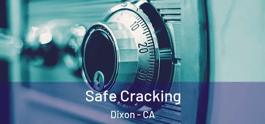  Safe Cracking Dixon - CA