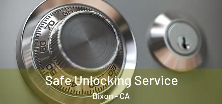  Safe Unlocking Service Dixon - CA