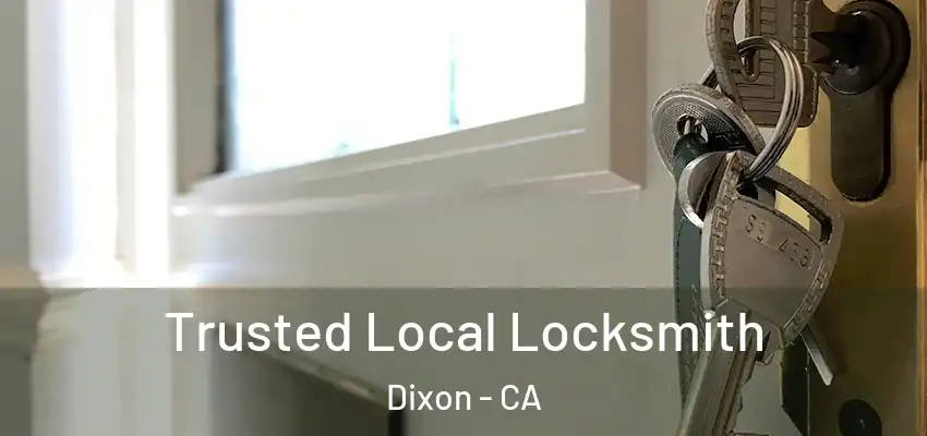  Trusted Local Locksmith Dixon - CA